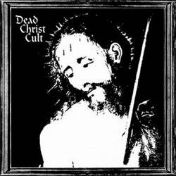 Dead Christ Cult : Dead Christ Cult